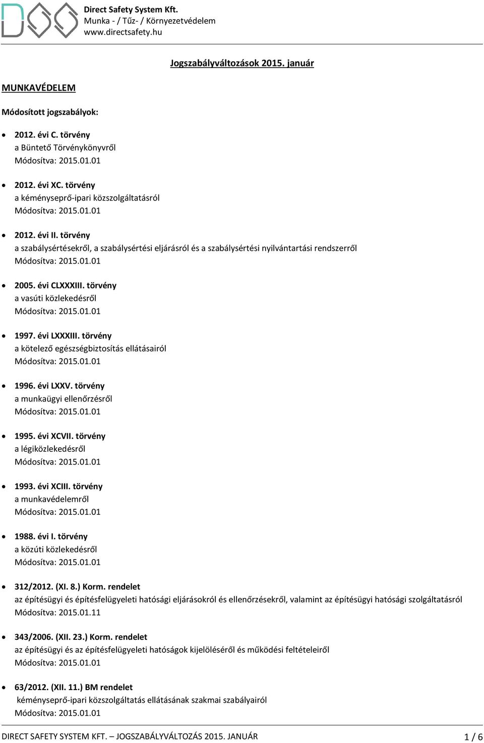 törvény a kötelező egészségbiztosítás ellátásairól 1996. évi LXXV. törvény a munkaügyi ellenőrzésről 1995. évi XCVII. törvény a légiközlekedésről 1993. évi XCIII. törvény a munkavédelemről 1988.