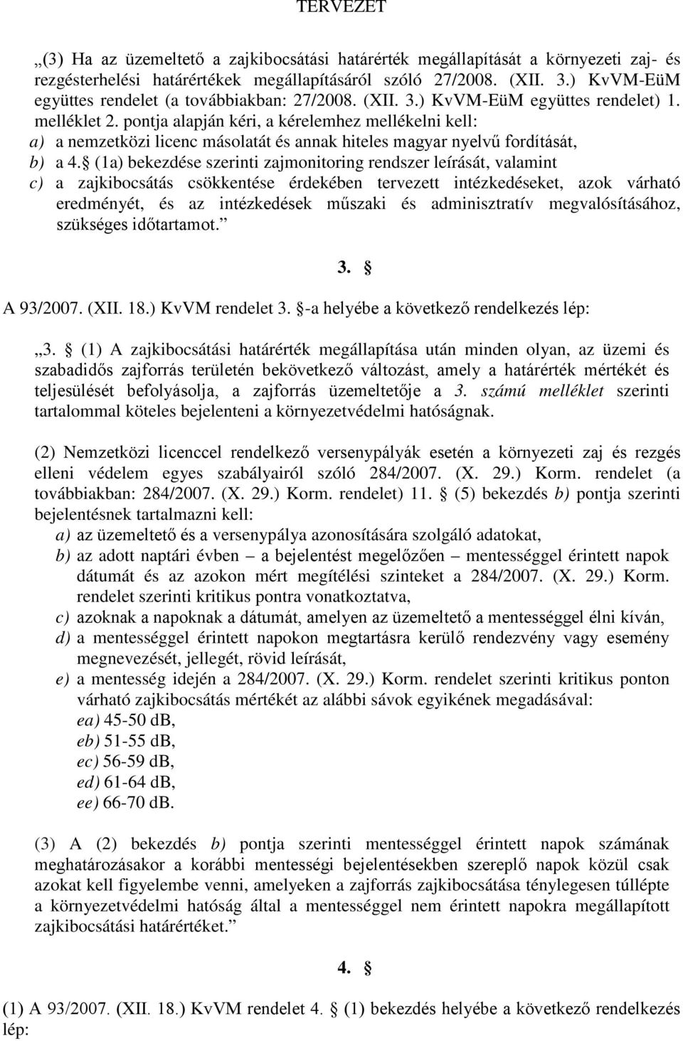 pontja alapján kéri, a kérelemhez mellékelni kell: a) a nemzetközi licenc másolatát és annak hiteles magyar nyelvű fordítását, b) a 4.