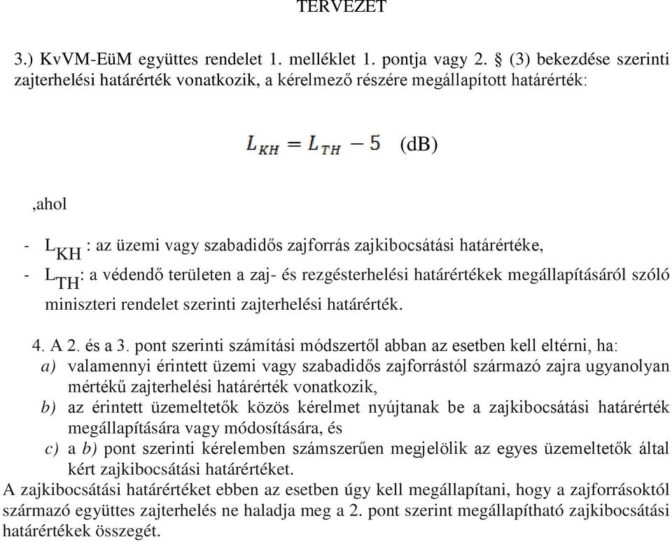 védendő területen a zaj- és rezgésterhelési határértékek megállapításáról szóló miniszteri rendelet szerinti zajterhelési határérték. 4. A 2. és a 3.