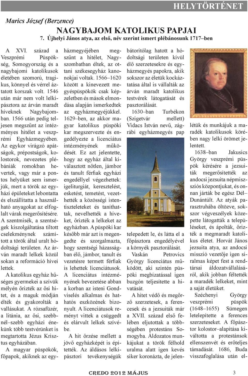 1546 után már nem volt lelkipásztora az árván maradt híveknek Nagybajomban. 1566 után pedig teljesen megszűnt az intézményes hitélet a veszprémi Egyházmegyében.