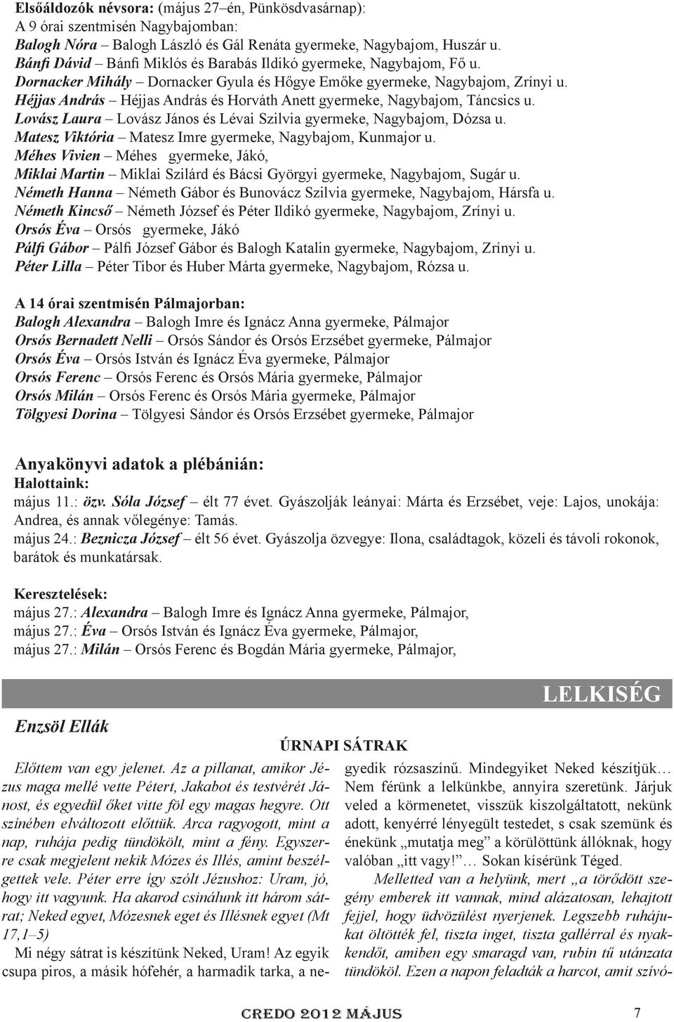 Héjjas András Héjjas András és Horváth Anett gyermeke, Nagybajom, Táncsics u. Lovász Laura Lovász János és Lévai Szilvia gyermeke, Nagybajom, Dózsa u.