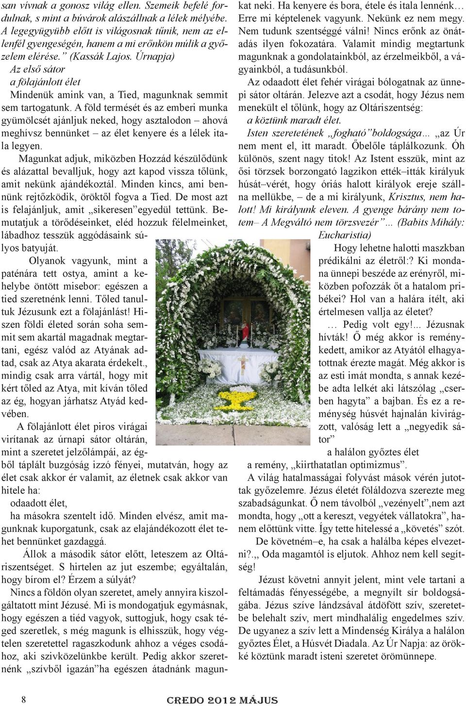 Úrnapja) Az első sátor a fölajánlott élet Mindenük amink van, a Tied, magunknak semmit sem tartogatunk.