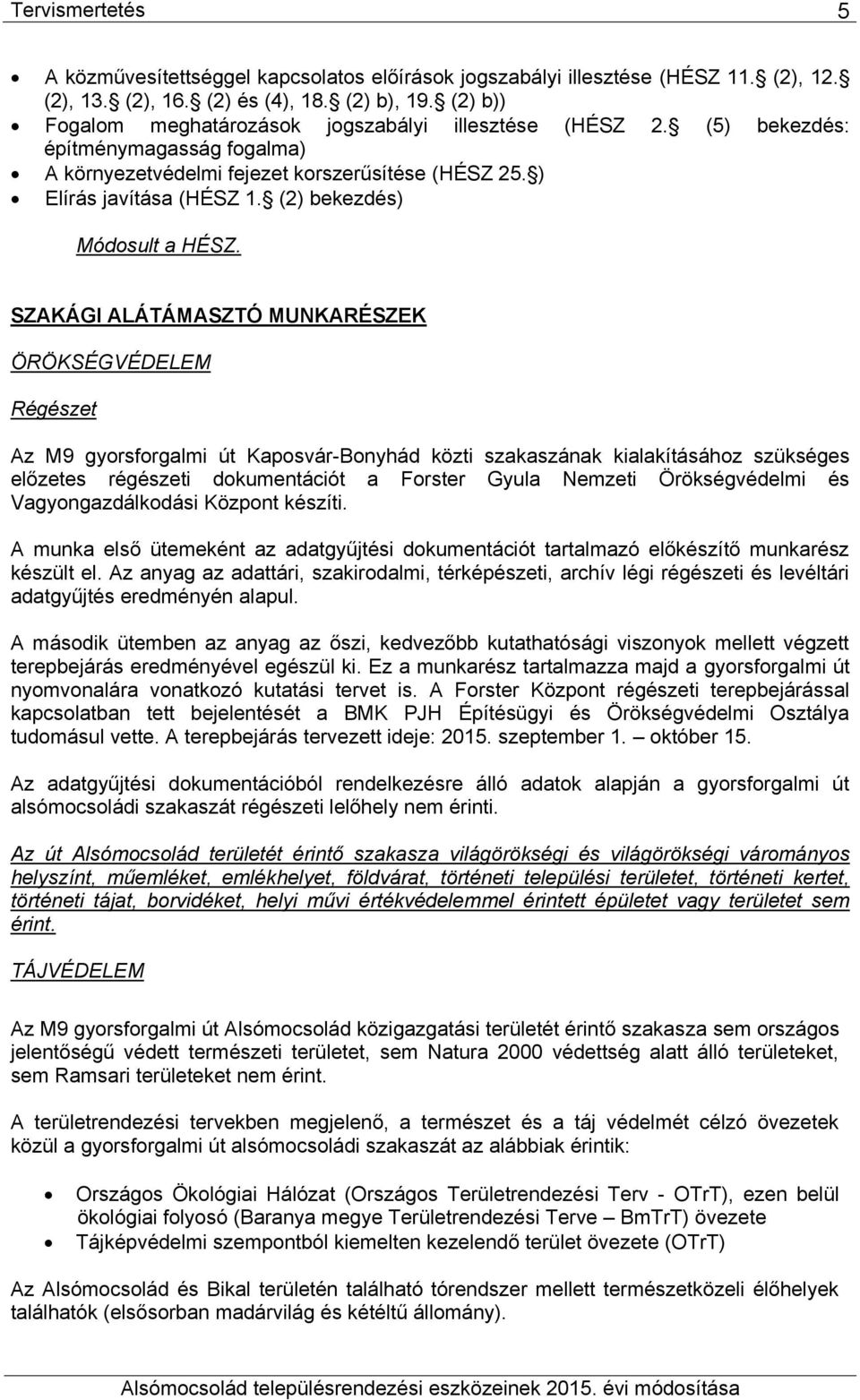 SZAKÁGI ALÁTÁMASZTÓ MUNKAÉSZK ÖÖKSÉGVÉDLM égészet Az M9 gyorsforglmi Kposvár-Bonyhád közti szkszánk kilkításához szükséges előzetes régészeti dokumentációt Forster Gyul Nemzeti Örökségvédelmi és