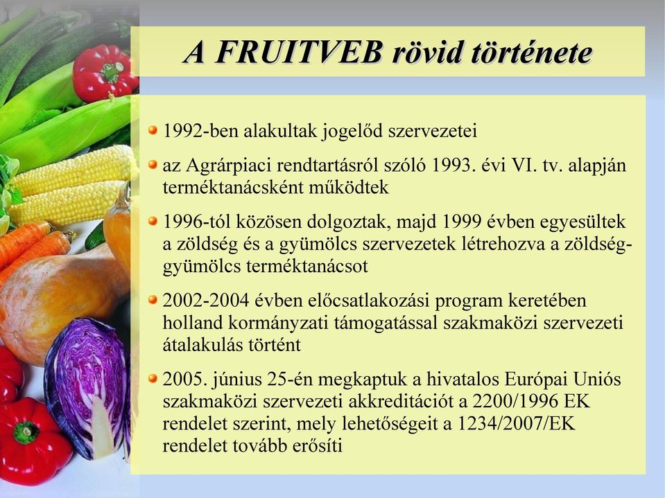 zöldséggyümölcs terméktanácsot 2002-2004 évben előcsatlakozási program keretében holland kormányzati támogatással szakmaközi szervezeti átalakulás