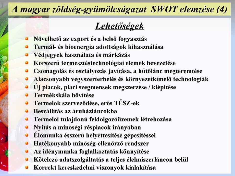 megszerzése / kiépítése Termékskála bővítése Termelők szerveződése, erős TÉSZ-ek Beszállítás az áruházláncokba Termelői tulajdonú feldolgozóüzemek létrehozása Nyitás a minőségi réspiacok irányában