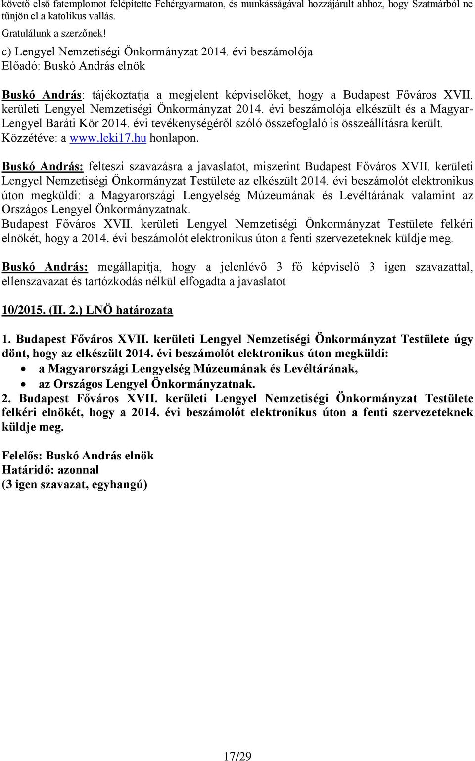 kerületi Lengyel Nemzetiségi Önkormányzat 2014. évi beszámolója elkészült és a Magyar- Lengyel Baráti Kör 2014. évi tevékenységéről szóló összefoglaló is összeállításra került. Közzétéve: a www.