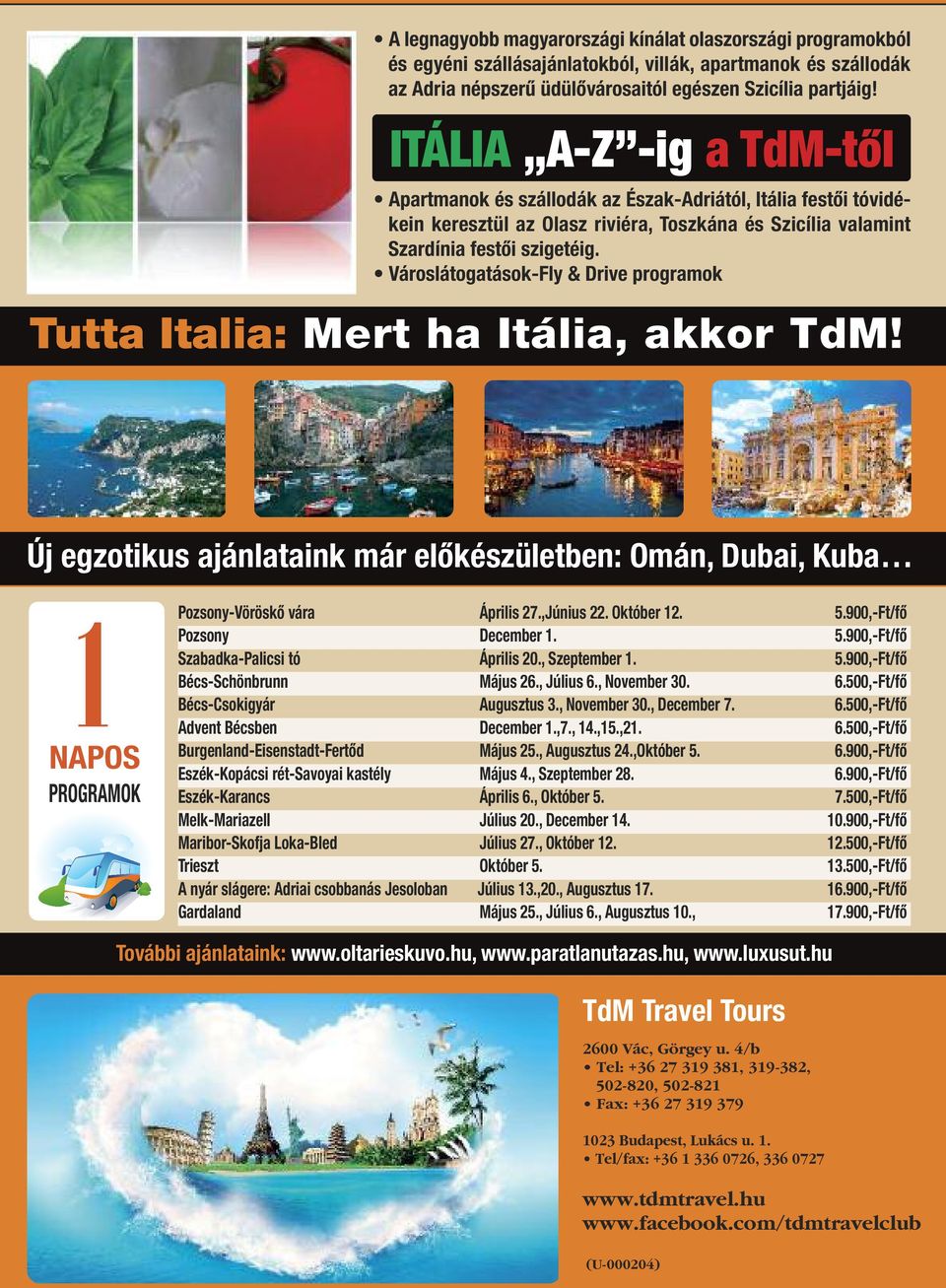 Városlátogatások-Fly & Drive programok Tutta Italia: Mert ha Itália, akkor TdM! Új egzotikus ajánlataink már előkészületben: omán, Dubai, Kuba 1 NAPos PRoGRAMoK Pozsony-Vöröskő vára április 27.