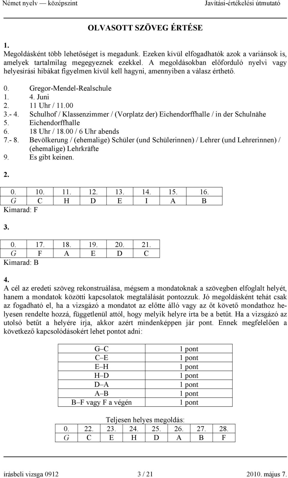 Schulhof / Klassenzimmer / (Vorplatz der) Eichendorffhalle / in der Schulnähe 5. Eichendorffhalle 6. 18 Uhr / 18.00 / 6 Uhr abends 7.- 8.