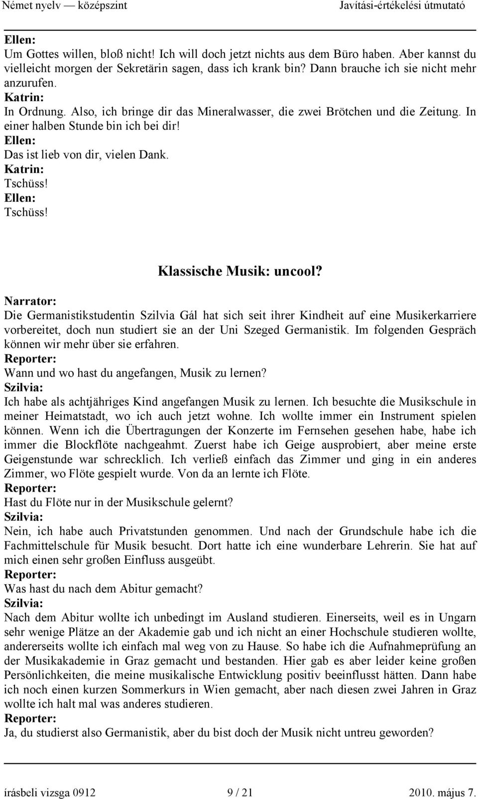 Narrator: Die Germanistikstudentin Szilvia Gál hat sich seit ihrer Kindheit auf eine Musikerkarriere vorbereitet, doch nun studiert sie an der Uni Szeged Germanistik.