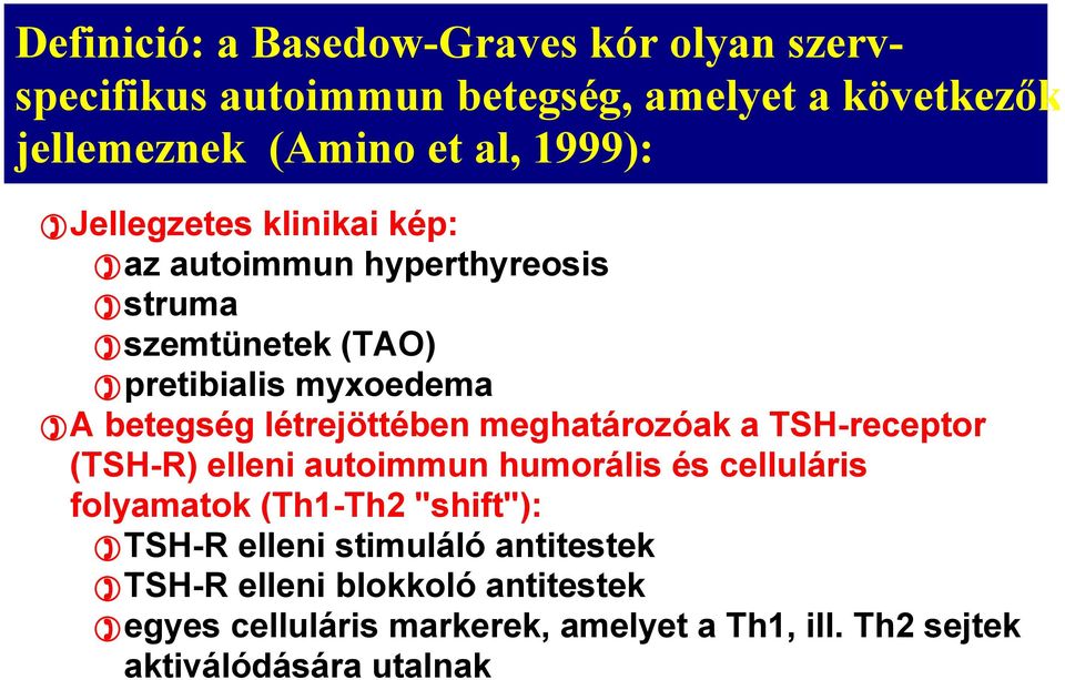 meghatározóak a TSH-receptor (TSH-R) elleni autoimmun humorális és celluláris folyamatok (Th1-Th2 "shift"): TSH-R elleni