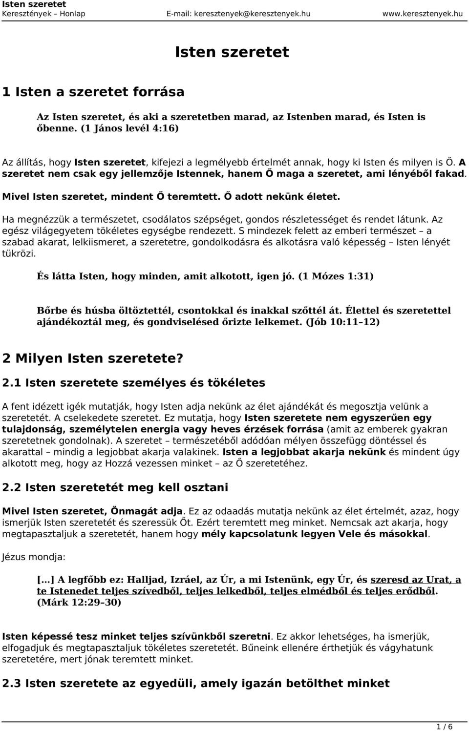 A szeretet nem csak egy jellemzője Istennek, hanem Ő maga a szeretet, ami lényéből fakad. Mivel Isten szeretet, mindent Ő teremtett. Ő adott nekünk életet.