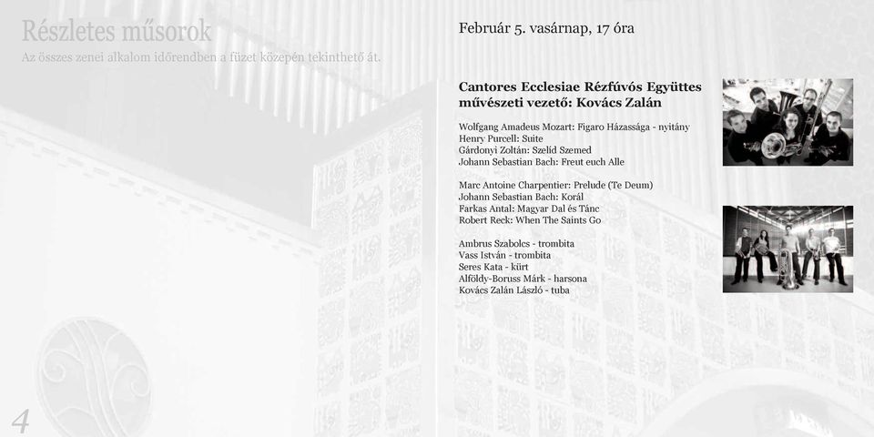 Gárdonyi Zoltán: Szelíd Szemed Johann Sebastian Bach: Freut euch Alle Marc Antoine Charpentier: Prelude (Te Deum) Johann Sebastian Bach: Korál