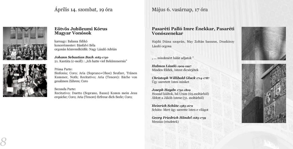Kantáta (c-moll) : Ich hatte viel Bekümmernis Prima Parte: Sinfonia; Coro; Aria (Soprano+Oboe) Seufzer, Tränen Kummer, Noth; Recitativo; Aria (Tenore): Bäche von gesalznen Zähren; Coro Secunda Parte: