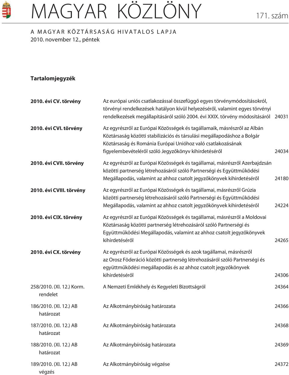 évi XXIX. törvény módosításáról 24031 2010. évi CVI.