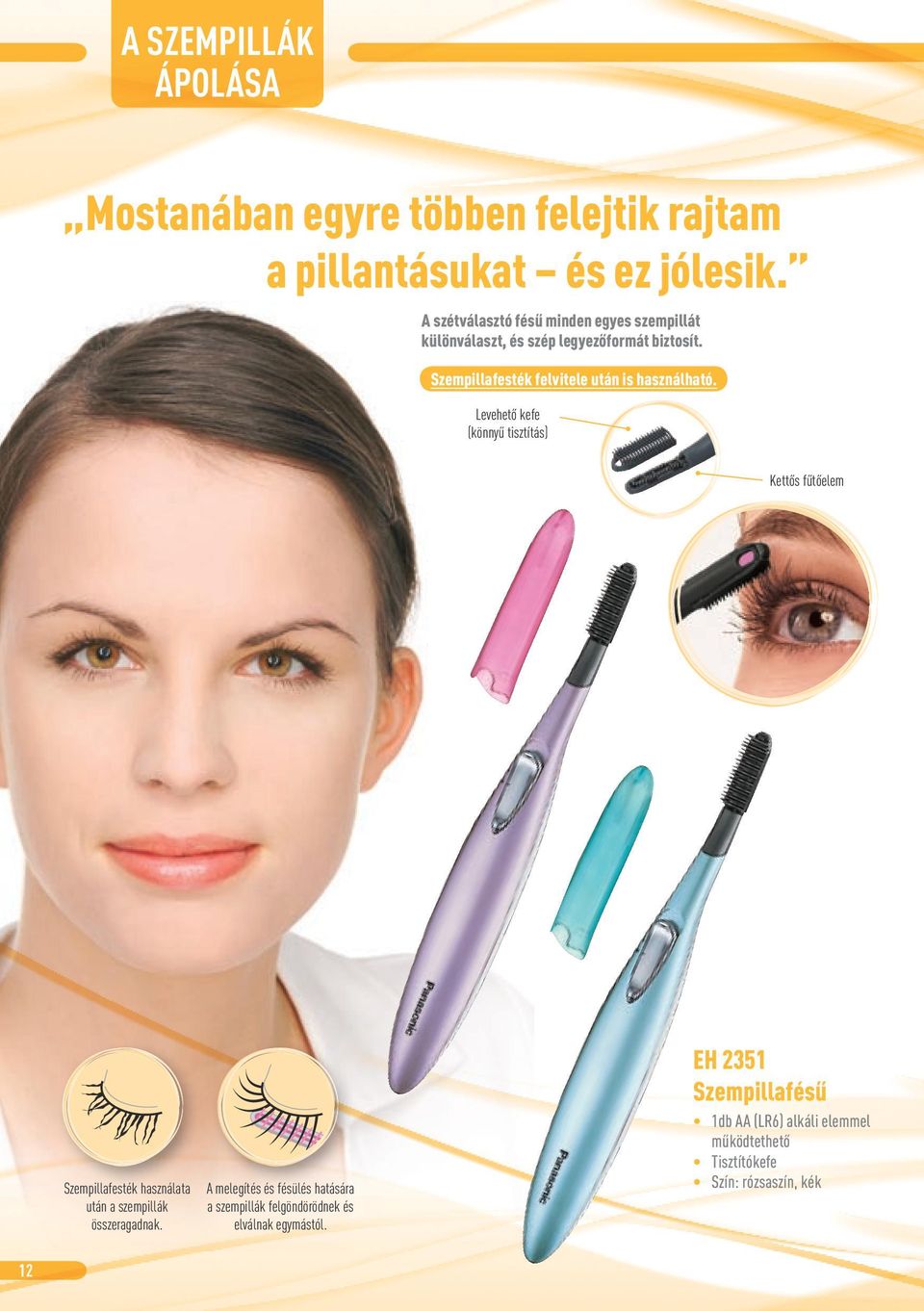 Szempillafesték felvitele után is használható.