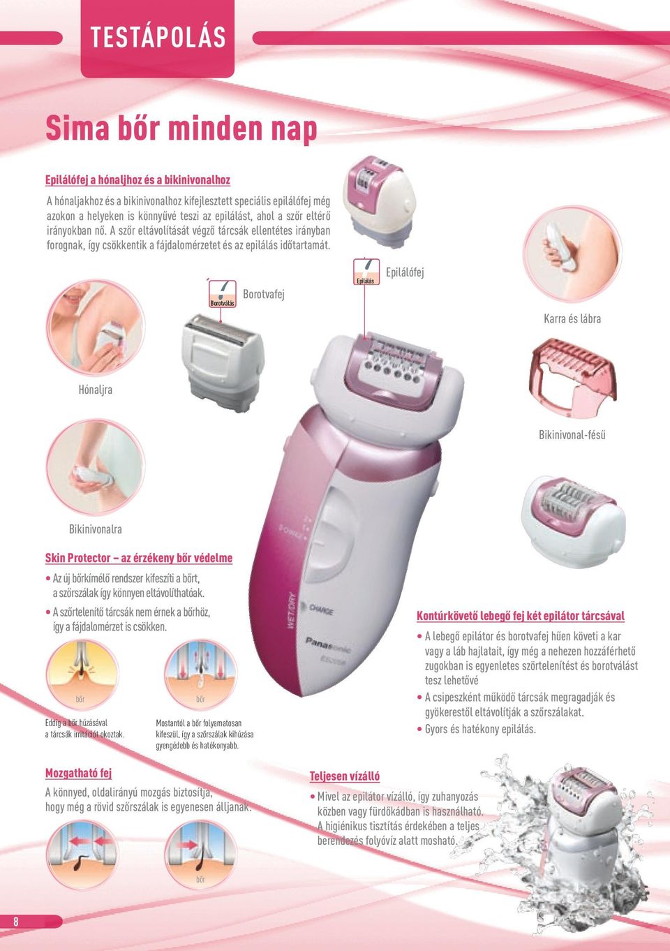 Epilálás Borotválás Borotvafej Epilálás Epilálófej Borotválás Karra és lábra Hónaljra Bikinivonal-fésű Bikinivonalra Skin Protector az érzékeny bőr védelme Az új bőrkímélő rendszer kifeszíti a bőrt,