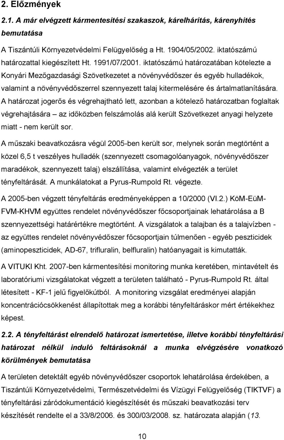 iktatószámú határozatában kötelezte a Konyári Mezőgazdasági Szövetkezetet a növényvédőszer és egyéb hulladékok, valamint a növényvédőszerrel szennyezett talaj kitermelésére és ártalmatlanítására.