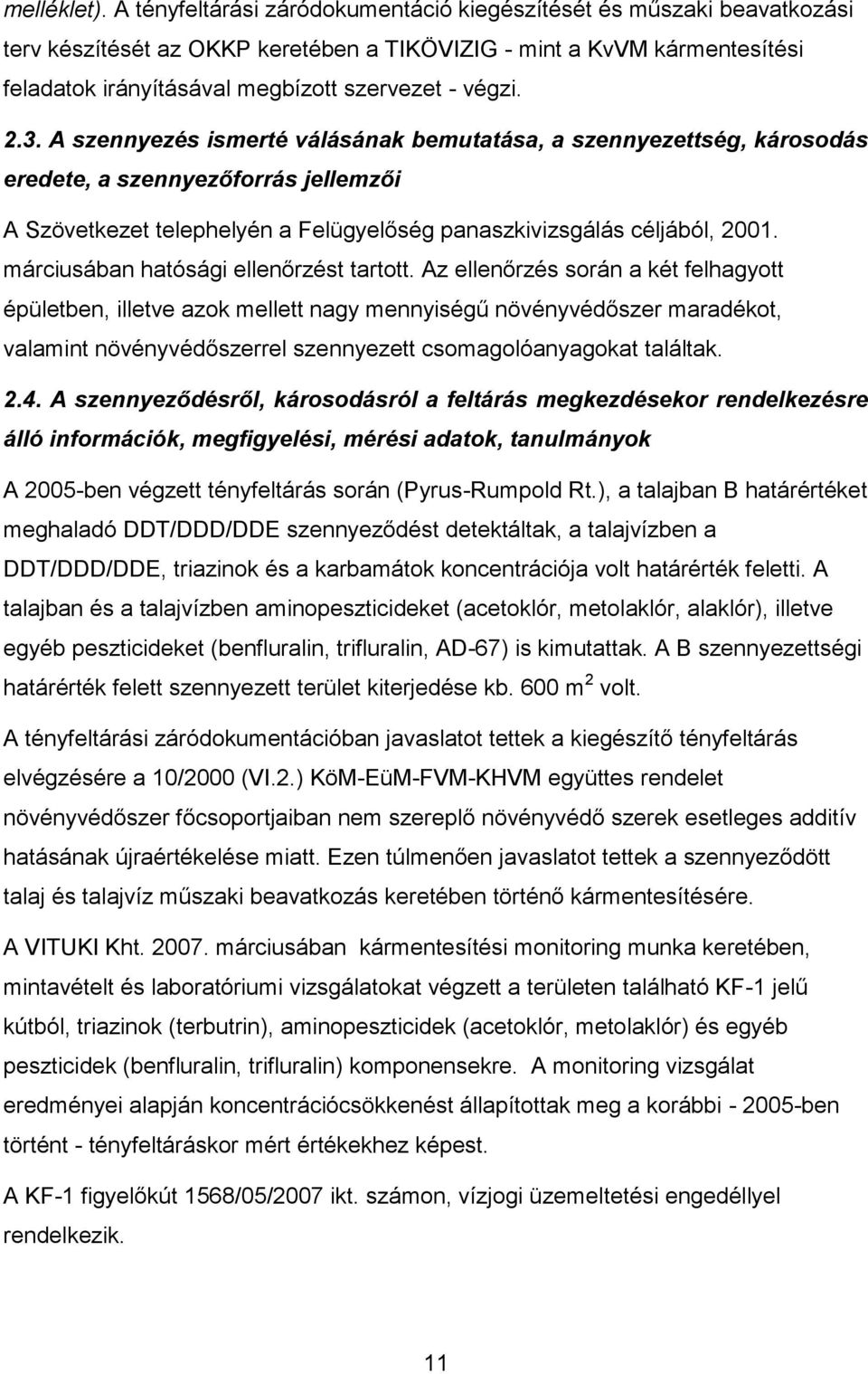2.3. A szennyezés ismerté válásának bemutatása, a szennyezettség, károsodás eredete, a szennyezőforrás jellemzői A Szövetkezet telephelyén a Felügyelőség panaszkivizsgálás céljából, 2001.