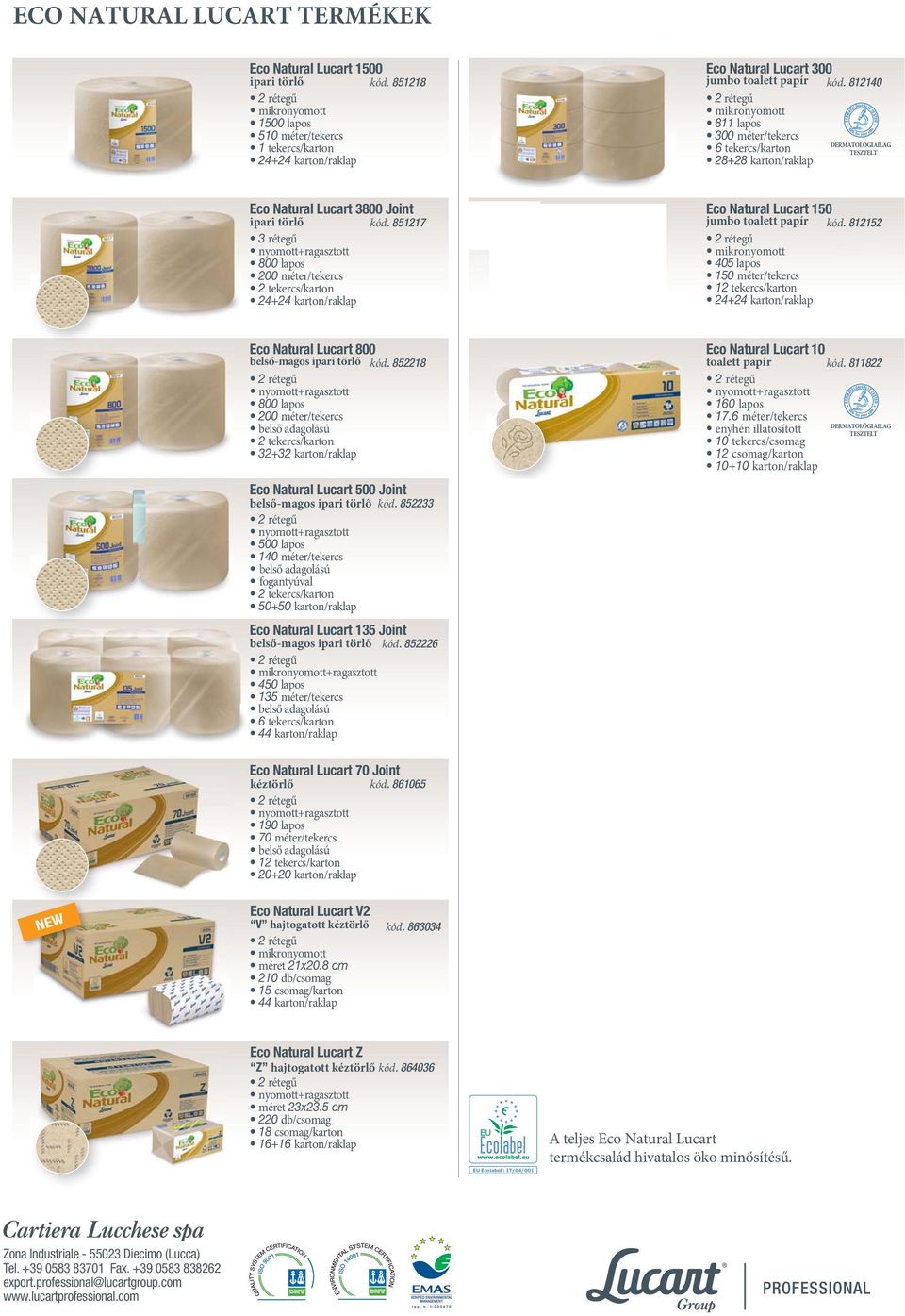 852218 Eco Natural Lucart 500 Joint belső-magos ipari törlő kód. 852233 fogantyúval Eco Natural Lucart 300 jumbo toalett papír kód. 812140 Eco Natural Lucart 150 jumbo toalett papír kód.