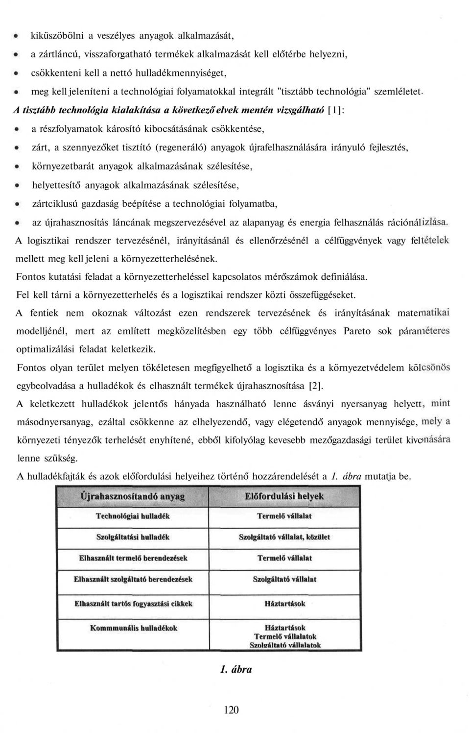 csökkentése, zárt, a szennyezőket tisztító (regeneráló) anyagok újrafelhasználására irányuló fejlesztés, környezetbarát anyagok alkalmazásának szélesítése, helyettesítő anyagok alkalmazásának