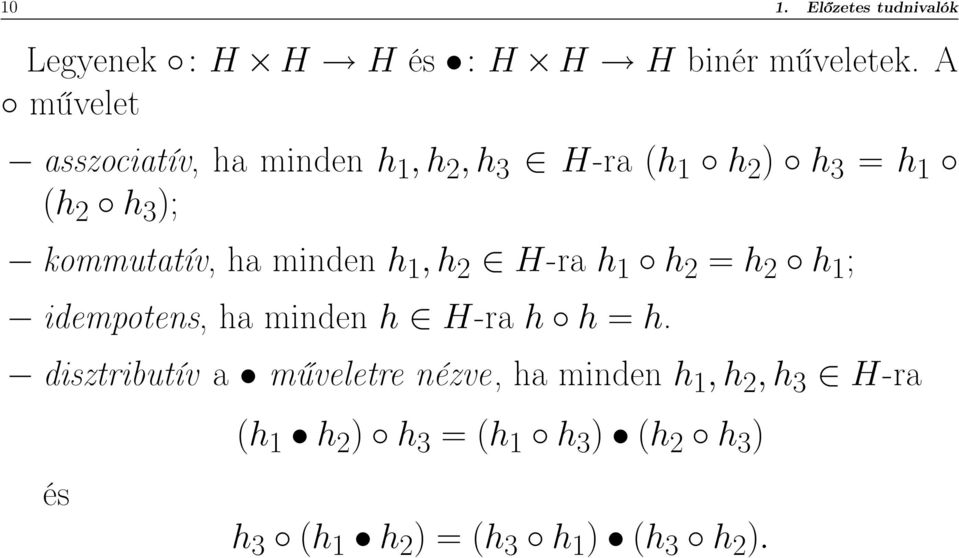 ha minden h 1,h 2 H-ra h 1 h 2 = h 2 h 1 ; idempotens, ha minden h H-ra h h = h.