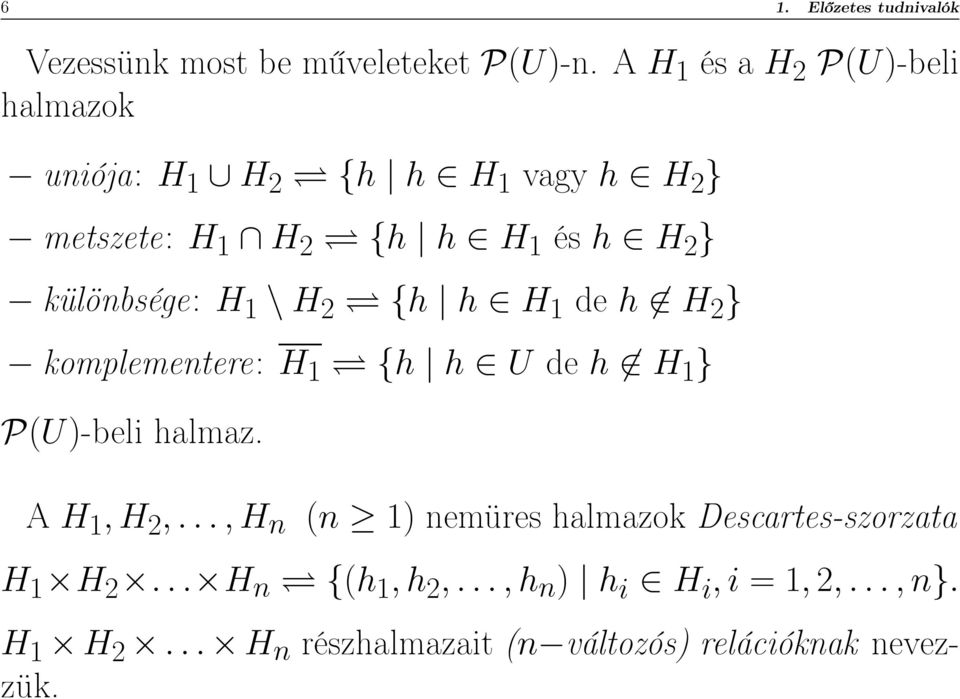 különbsége: H 1 \ H 2 {h h H 1 de h H 2 } komplementere: H 1 {h h U de h H 1 } P(U)-beli halmaz. A H 1,H 2,.
