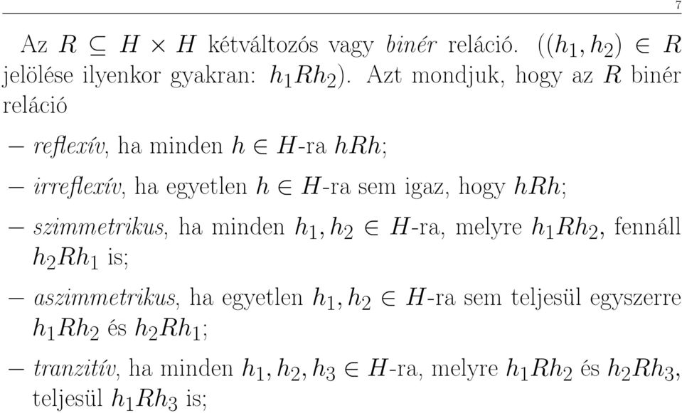 hrh; szimmetrikus, ha minden h 1,h 2 H-ra, melyre h 1 Rh 2, fennáll h 2 Rh 1 is; aszimmetrikus, haegyetlenh 1,h 2