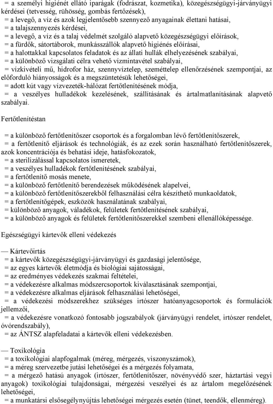 előírásai, = a halottakkal kapcsolatos feladatok és az állati hullák elhelyezésének szabályai, = a különböző vizsgálati célra vehető vízmintavétel szabályai, = vízkivételi mű, hidrofor ház,