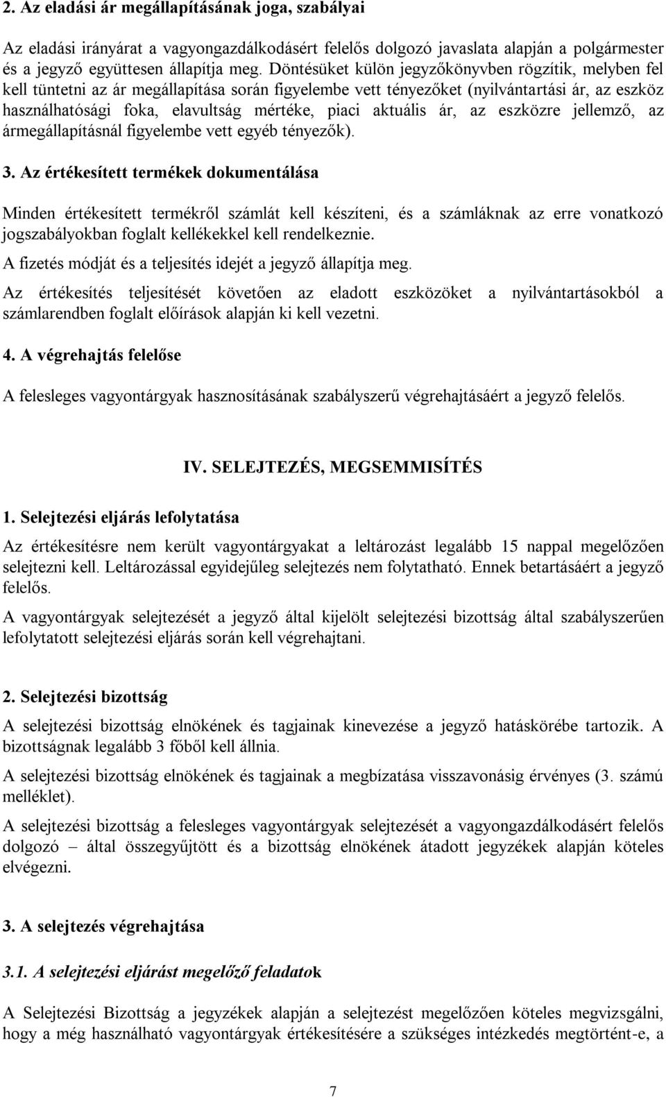 aktuális ár, az eszközre jellemző, az ármegállapításnál figyelembe vett egyéb tényezők). 3.