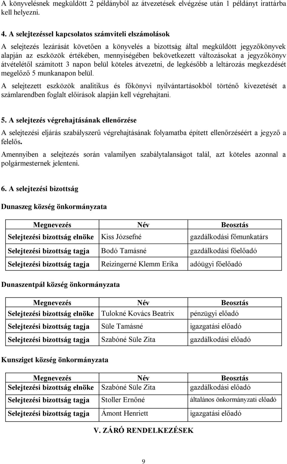 változásokat a jegyzőkönyv átvételétől számított 3 napon belül köteles átvezetni, de legkésőbb a leltározás megkezdését megelőző 5 munkanapon belül.