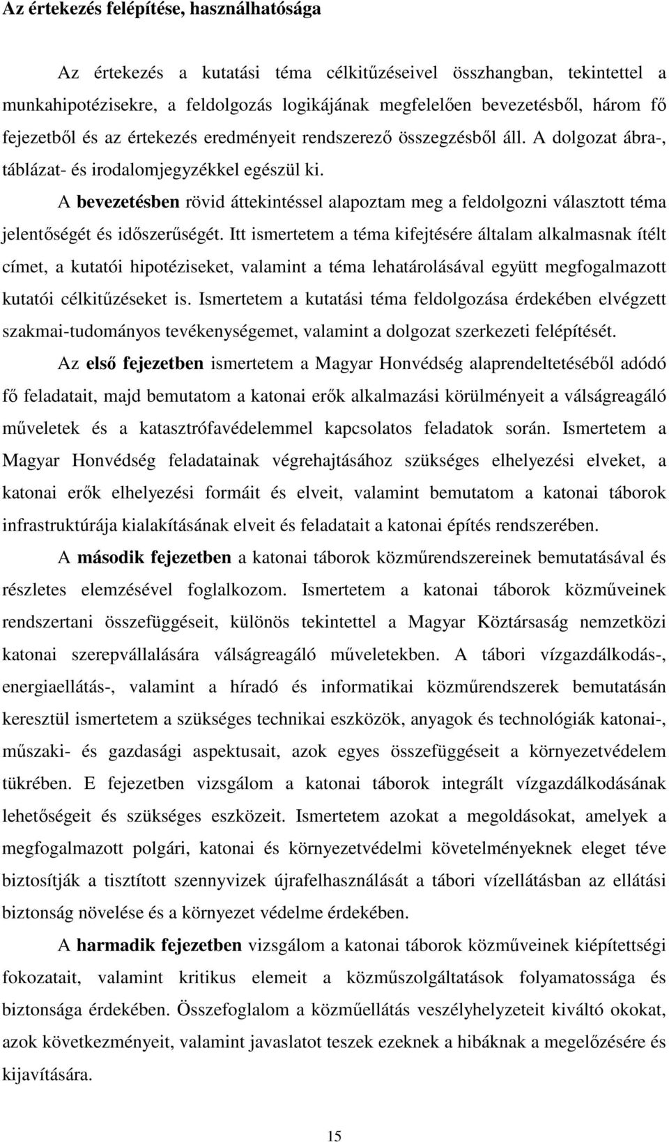 A bevezetésben rövid áttekintéssel alapoztam meg a feldolgozni választott téma jelentőségét és időszerűségét.
