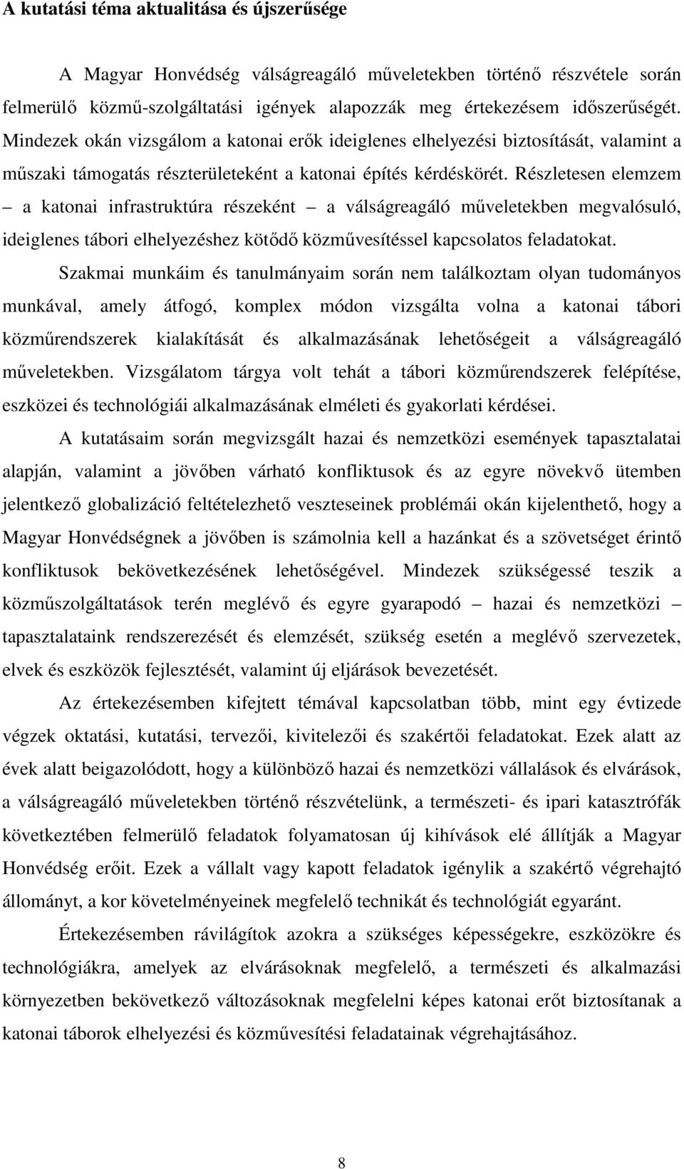 Részletesen elemzem a katonai infrastruktúra részeként a válságreagáló műveletekben megvalósuló, ideiglenes tábori elhelyezéshez kötődő közművesítéssel kapcsolatos feladatokat.