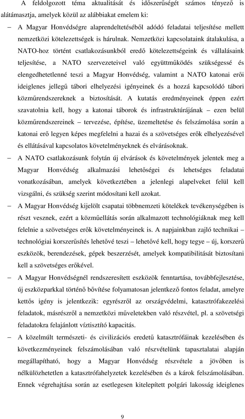 Nemzetközi kapcsolataink átalakulása, a NATO-hoz történt csatlakozásunkból eredő kötelezettségeink és vállalásaink teljesítése, a NATO szervezeteivel való együttműködés szükségessé és