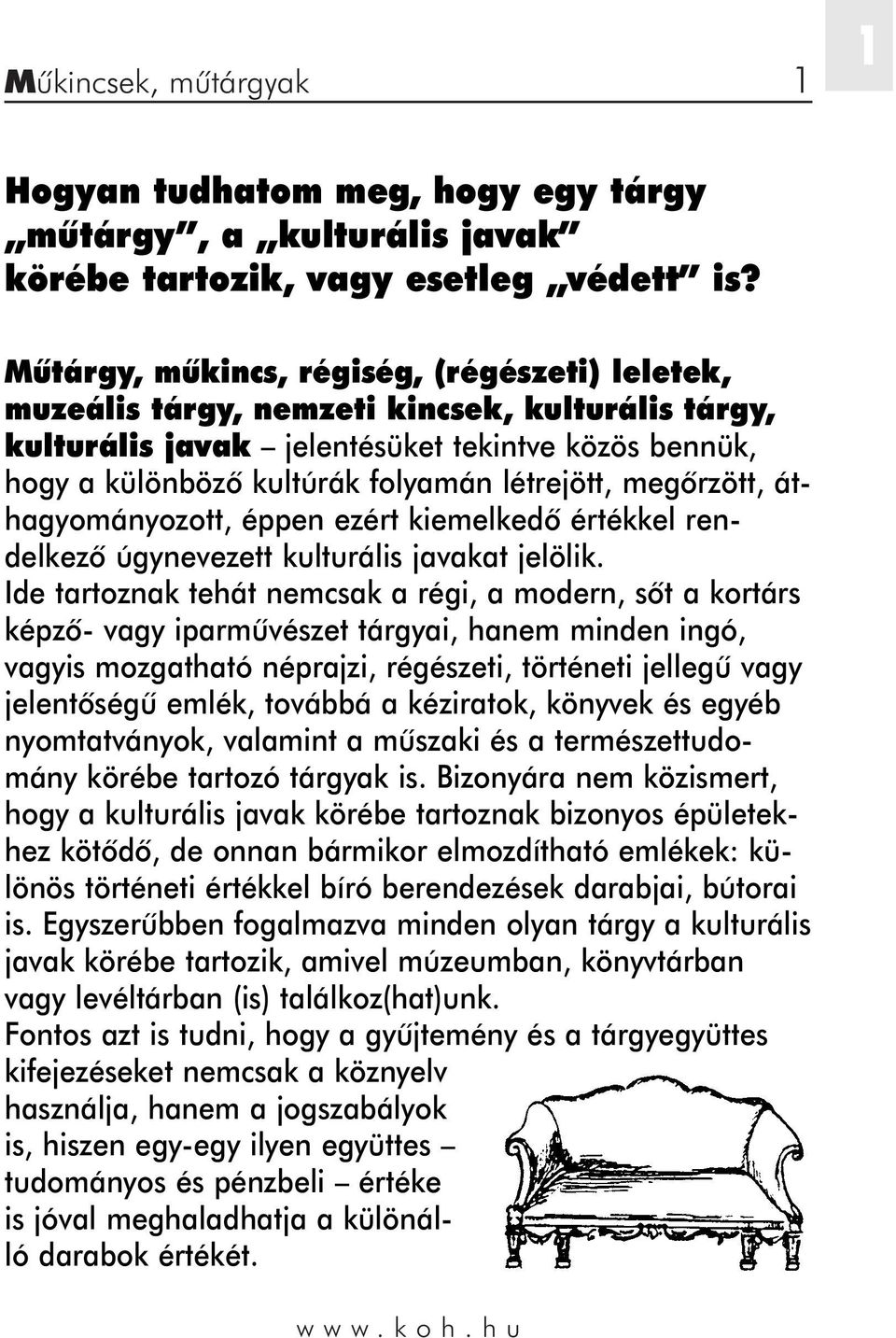 megôrzött, áthagyományozott, éppen ezért kiemelkedô értékkel rendelkezô úgynevezett kulturális javakat jelölik.