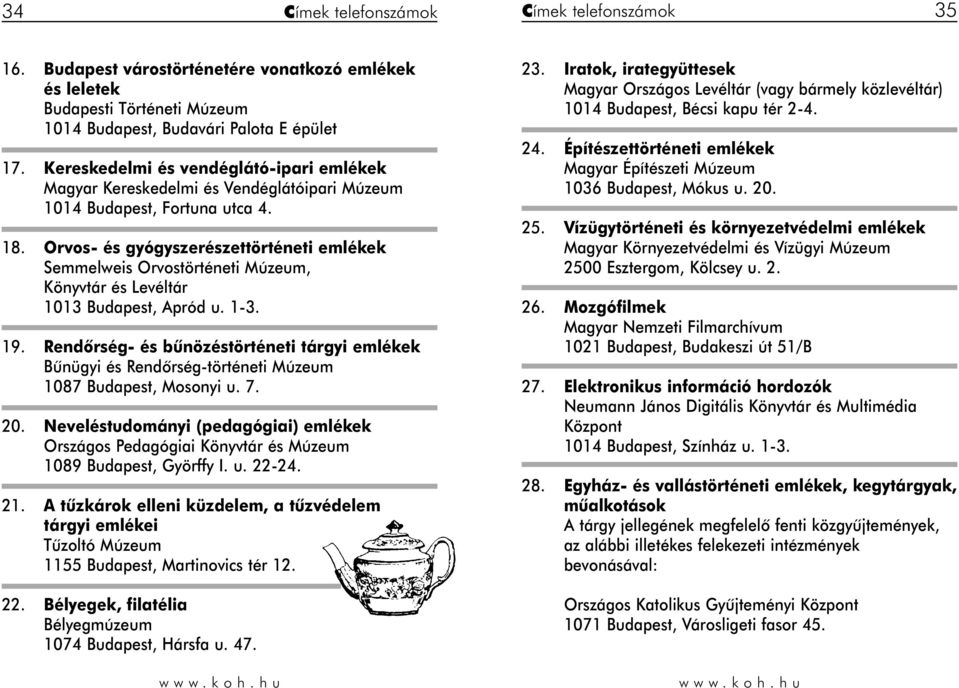 . Orvos- és gyógyszerészettörténeti emlékek Semmelweis Orvostörténeti Múzeum, Könyvtár és Levéltár 0 Budapest, Apród u. -.