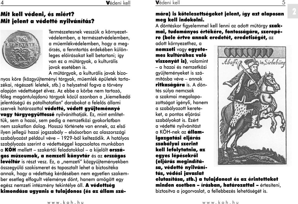 mûtárgyak, a kulturális javak esetében is. A mûtárgyak, a kulturális javak bizonyos köre (közgyûjteményi tárgyak, mûemlék épületek tartozékai, régészeti leletek, stb.