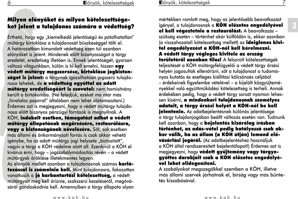 Mindenek elôtt bizonyosságot a tárgy eredetét, eredetiség illetôen is.
