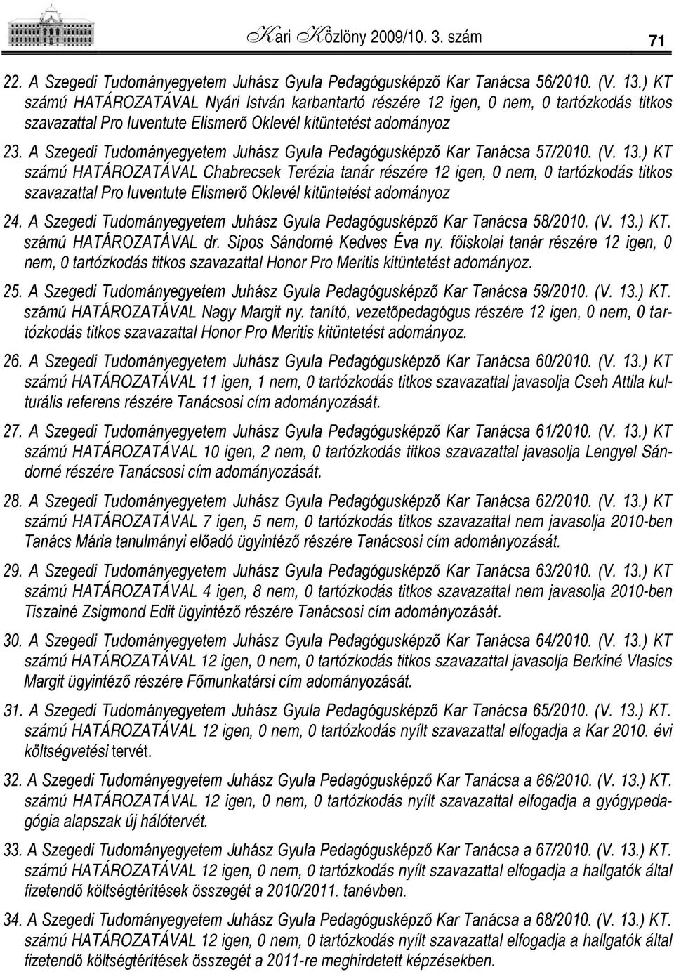A Szegedi Tudományegyetem Juhász Gyula Pedagógusképző Kar Tanácsa 57/2010. (V. 13.