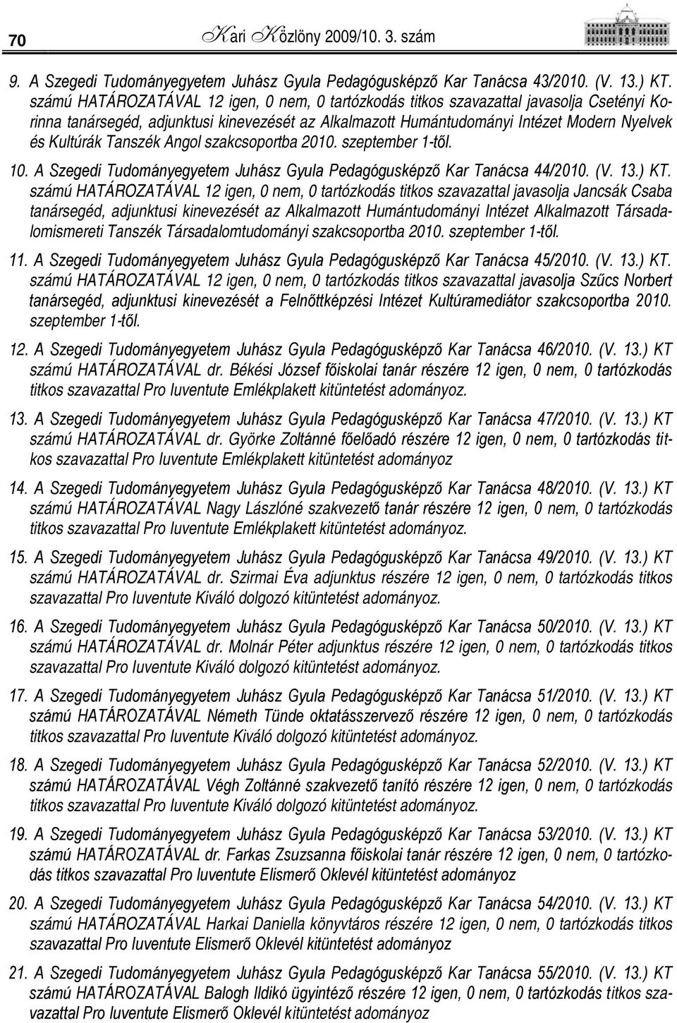 Tanszék Angol szakcsoportba 2010. szeptember 1-től. 10. A Szegedi Tudományegyetem Juhász Gyula Pedagógusképző Kar Tanácsa 44/2010. (V. 13.) KT.