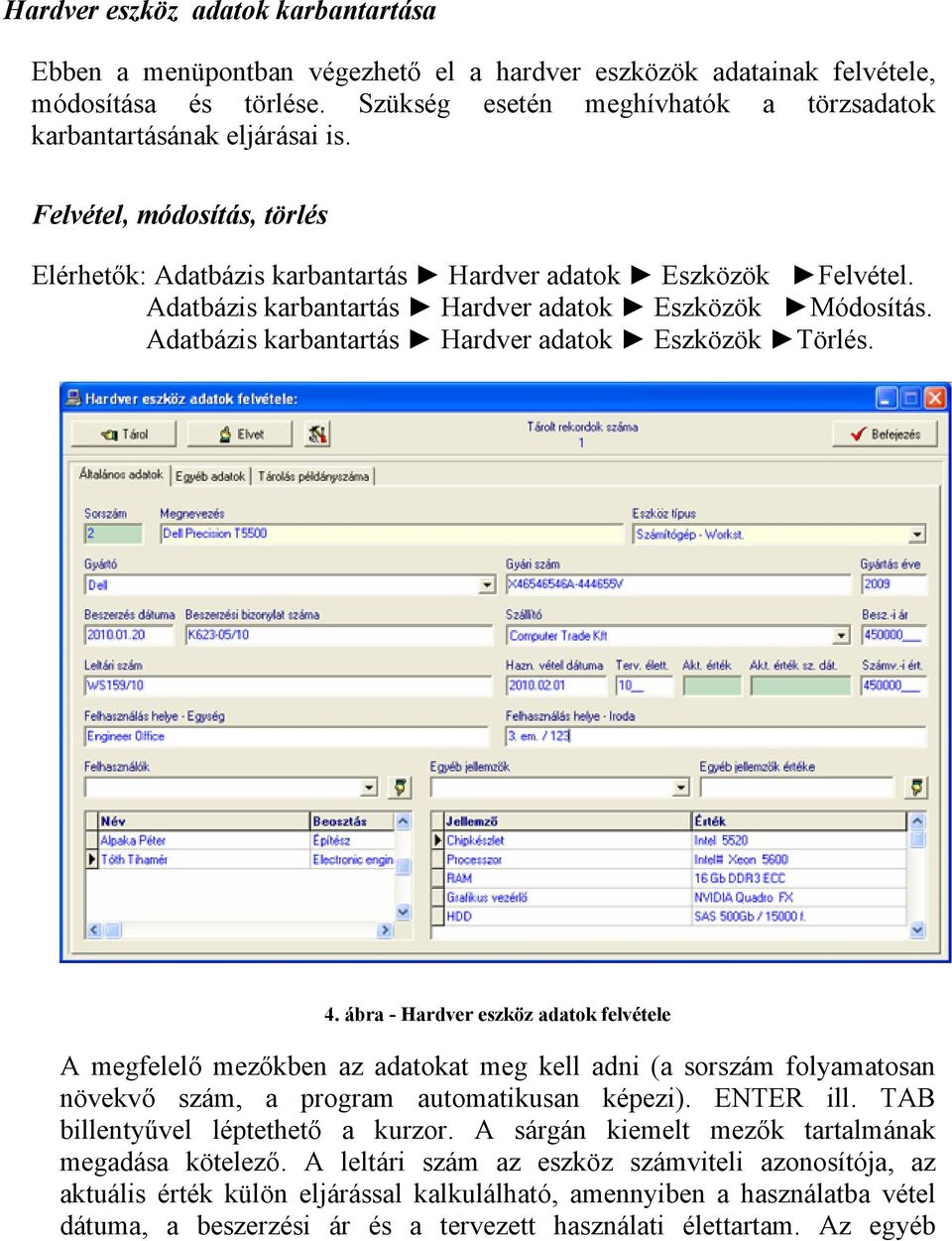 Adatbázis karbantartás Hardver adatok Eszközök Módosítás. Adatbázis karbantartás Hardver adatok Eszközök Törlés. 4.
