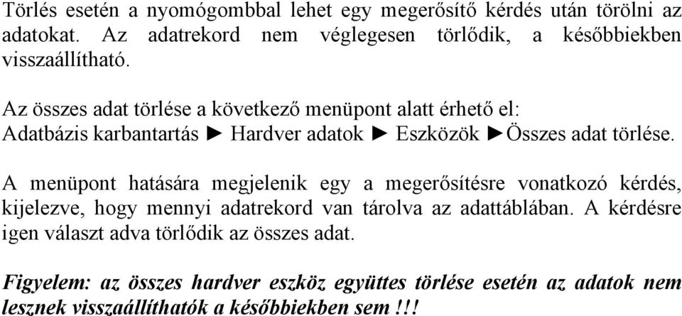 Az összes adat törlése a következő menüpont alatt érhető el: Adatbázis karbantartás Hardver adatok Eszközök Összes adat törlése.