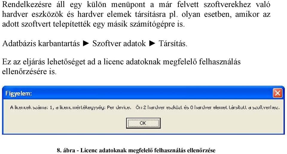 olyan esetben, amikor az adott szoftvert telepítették egy másik számítógépre is.