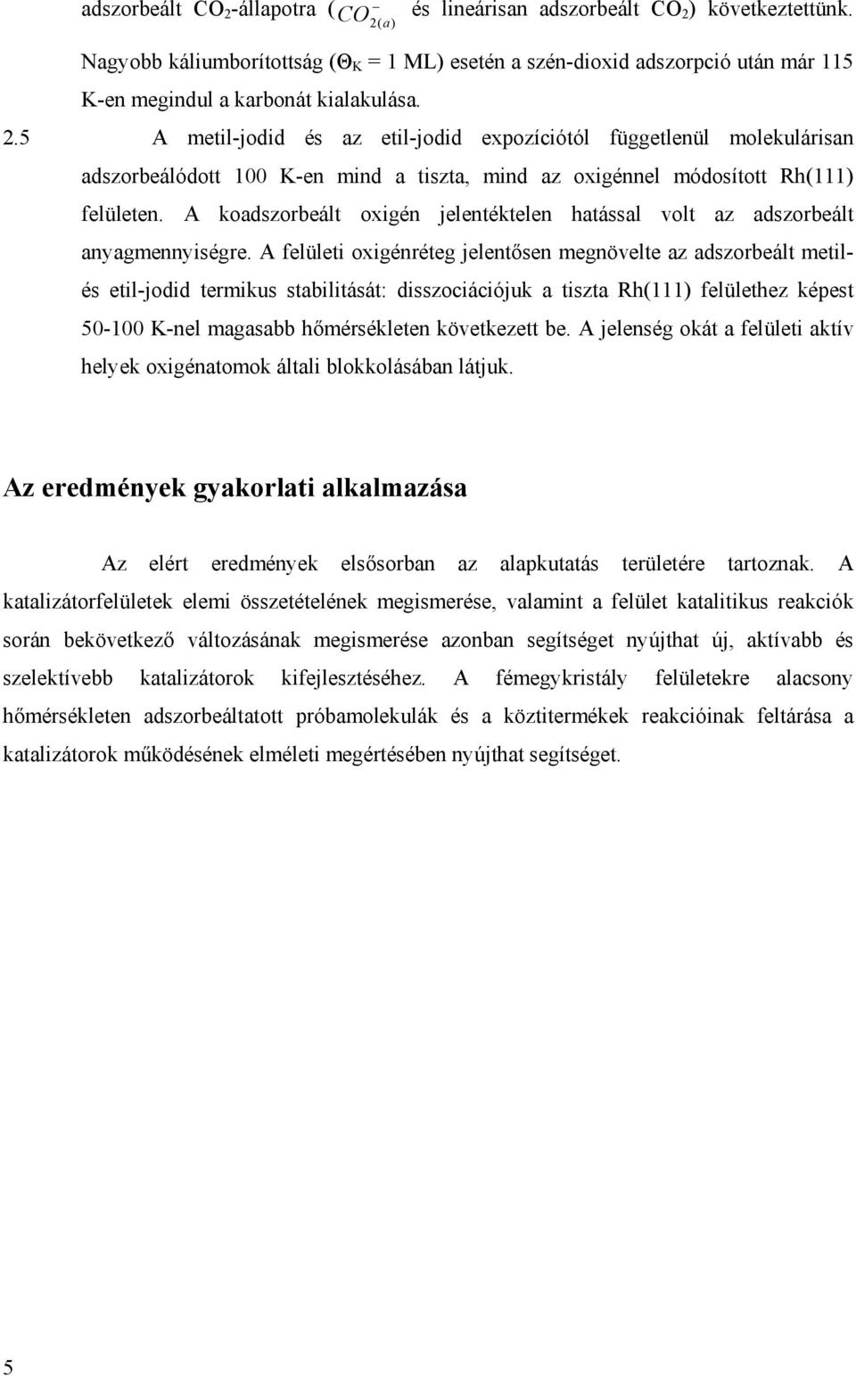 5 A metil-jodid és az etil-jodid expozíciótól függetlenül molekulárisan adszorbeálódott 100 K-en mind a tiszta, mind az oxigénnel módosított Rh(111) felületen.