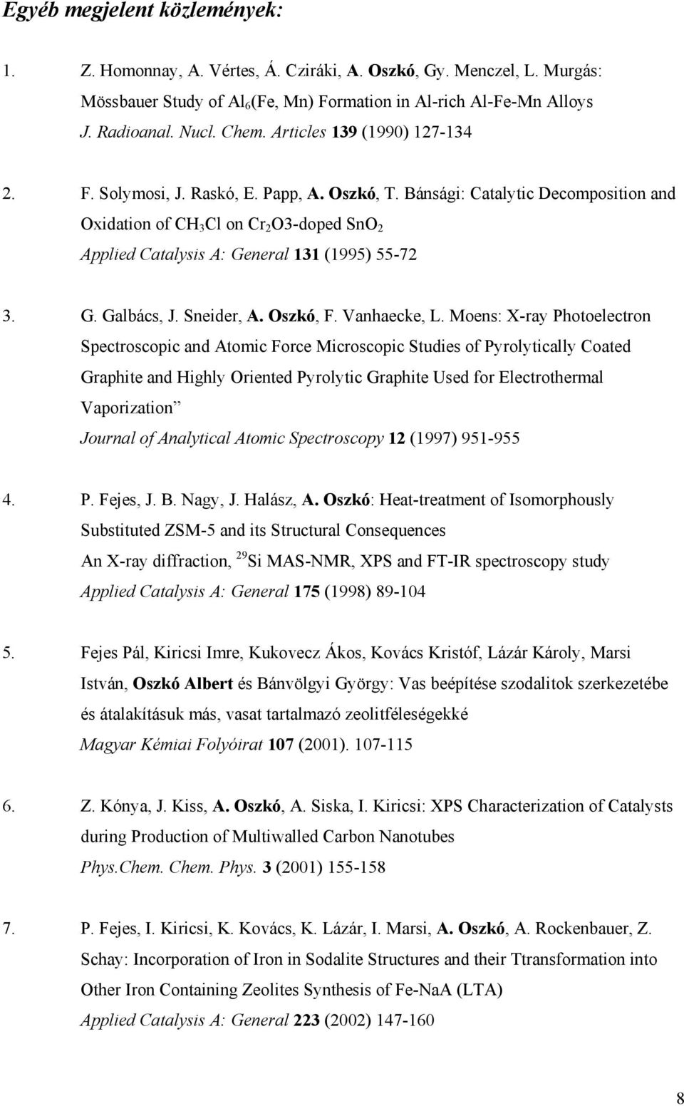 Bánsági: Catalytic Decomposition and Oxidation of CH 3 Cl on Cr 2 O3-doped SnO 2 Applied Catalysis A: General 131 (1995) 55-72 3. G. Galbács, J. Sneider, A. Oszkó, F. Vanhaecke, L.