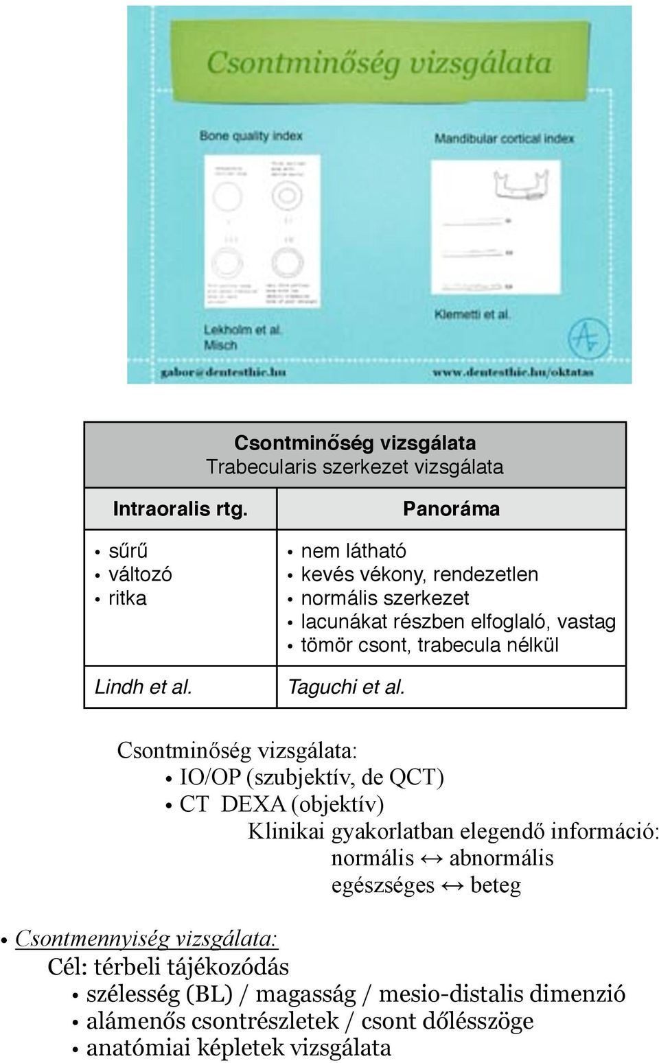Csontminőség vizsgálata: IO/OP (szubjektív, de QCT) CT DEXA (objektív) Klinikai gyakorlatban elegendő információ: normális abnormális egészséges