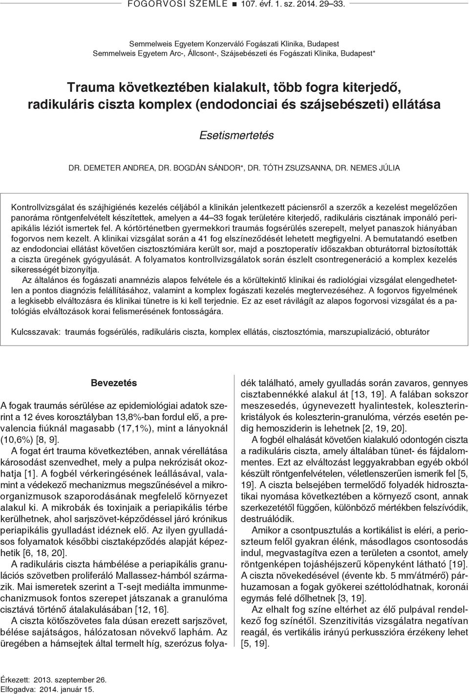 radikuláris ciszta komplex (endodonciai és szájsebészeti) ellátása Esetismertetés DR. DEMETER ANDREA, DR. BOGDÁN SÁNDOR*, DR. TÓTH ZSUZSANNA, DR.