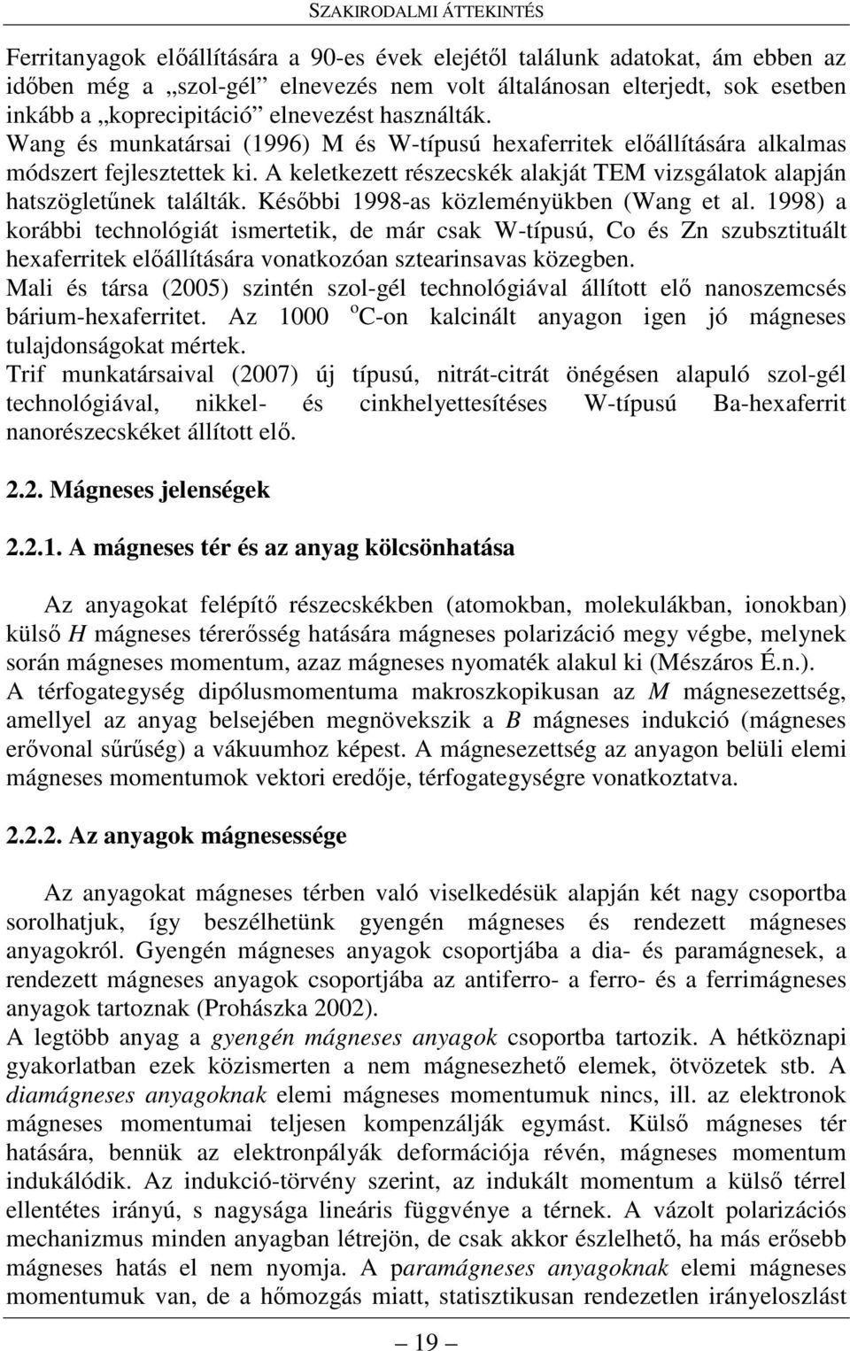 A keletkezett részecskék alakját TEM vizsgálatok alapján hatszögletőnek találták. Késıbbi 1998-as közleményükben (Wang et al.