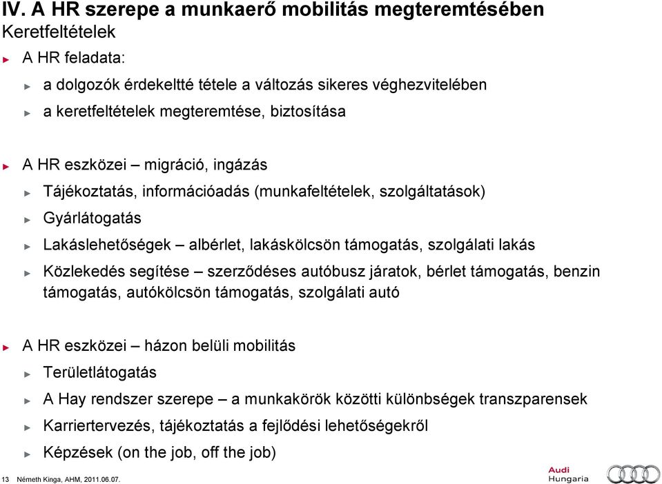 lakás Közlekedés segítése szerződéses autóbusz járatok, bérlet támogatás, benzin támogatás, autókölcsön támogatás, szolgálati autó A HR eszközei házon belüli mobilitás Területlátogatás A