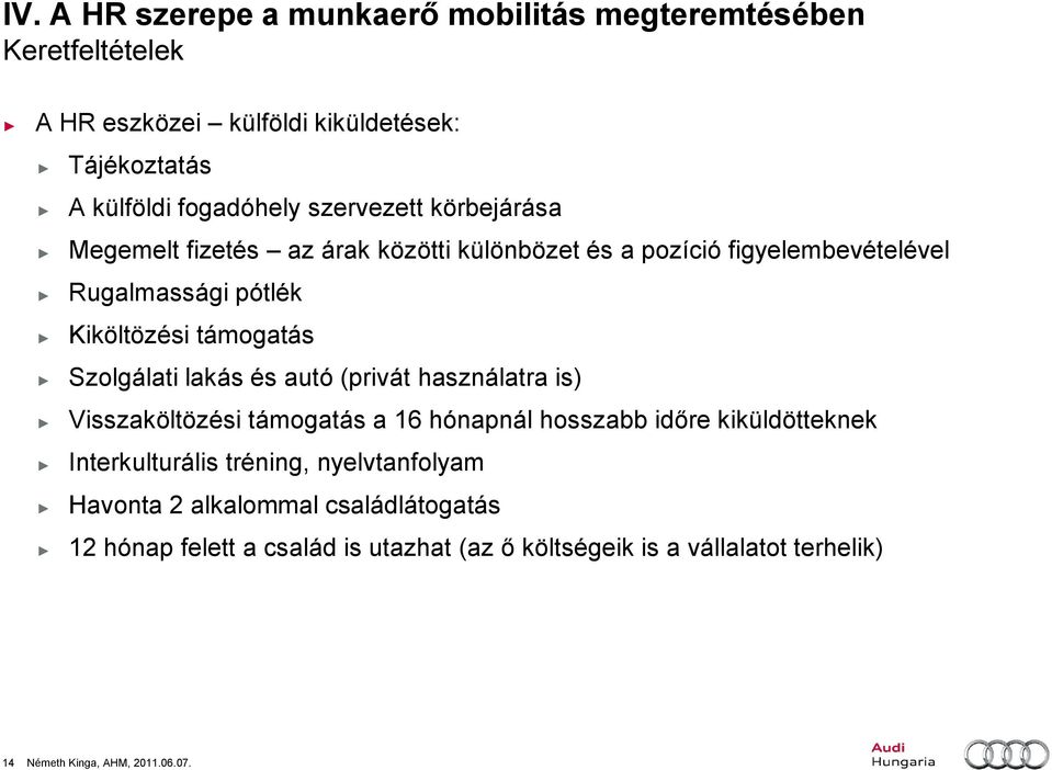 Szolgálati lakás és autó (privát használatra is) Visszaköltözési támogatás a 16 hónapnál hosszabb időre kiküldötteknek Interkulturális tréning,