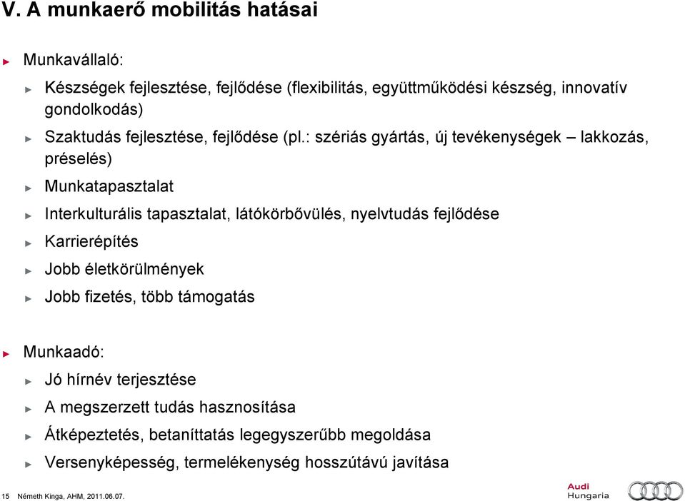 : szériás gyártás, új tevékenységek lakkozás, préselés) Munkatapasztalat Interkulturális tapasztalat, látókörbővülés, nyelvtudás fejlődése